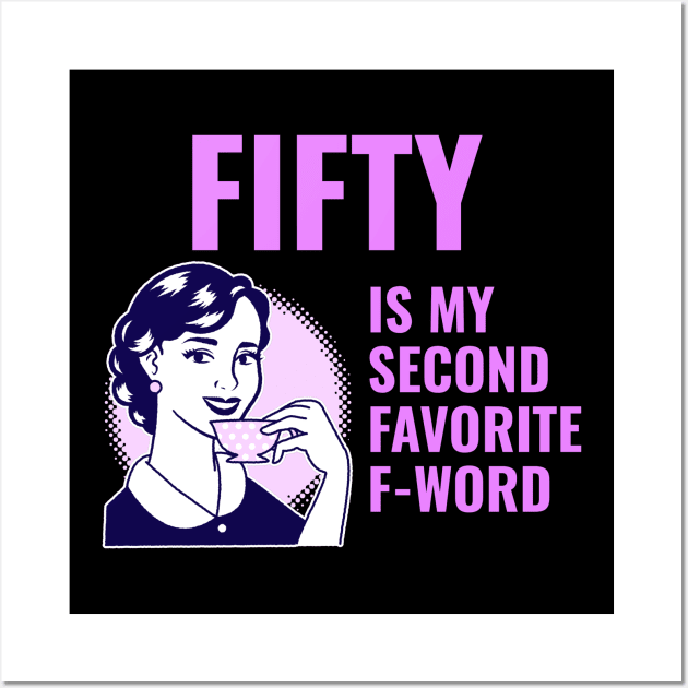 Fifty is my second favorite f-word Wall Art by WizardingWorld